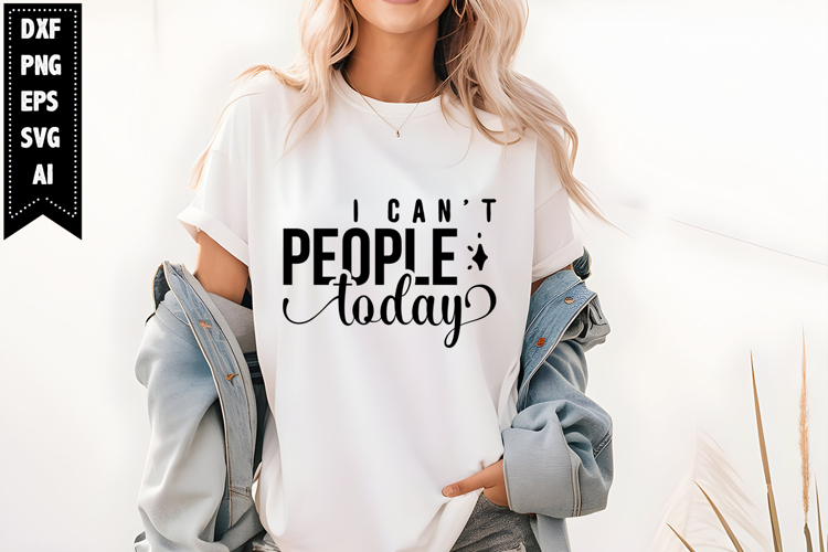 I Cant People Today Svg, Motivation Svg Designs