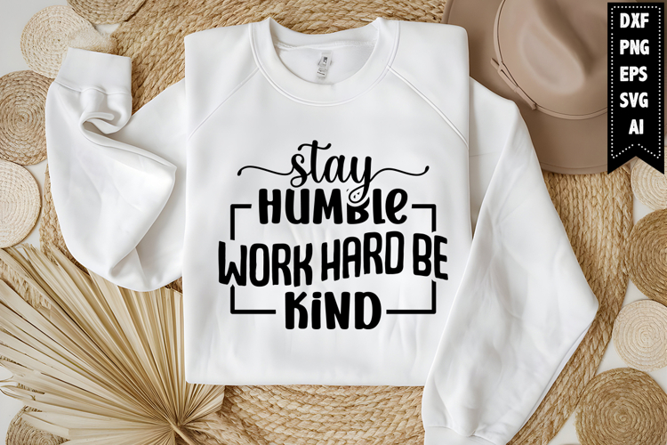 Stay Humble Work Hard Be Kind Svg, Funny Sarcastic Svg