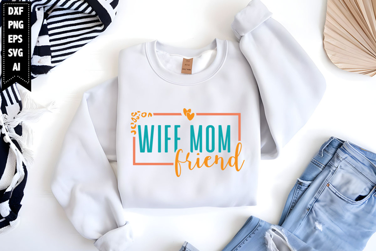 Wife Mom Friend Svg, Mothers Day Svg