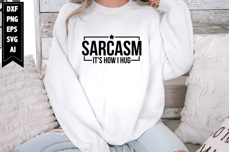 Sarcasm Its How I Hug Svg, Sarcastic Svg Designs