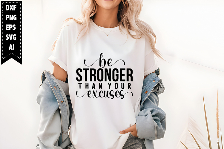 Be Stronger Than Your Excuses Svg, Motivation Svg Designs