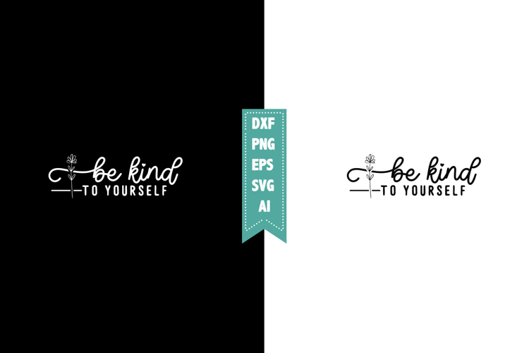 Be Kind to Yourself Svg, Motivation Svg Designs