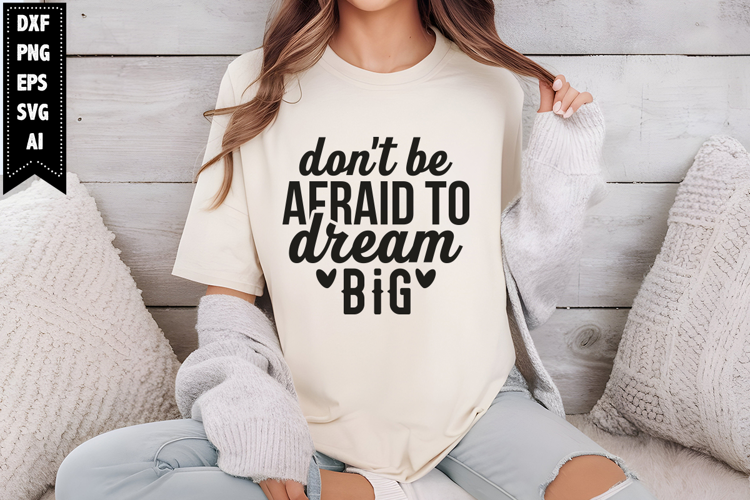 don't be afraid to dream big Svg