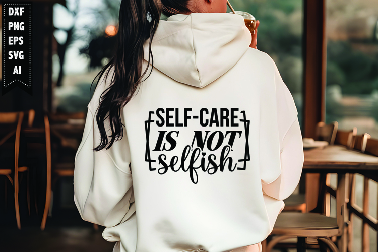 Self-Care is not selfish Svg, Motivation Svg Design