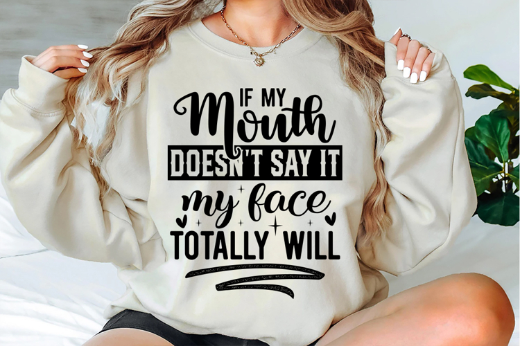 If my mouth doesnt say it my face Svg Design