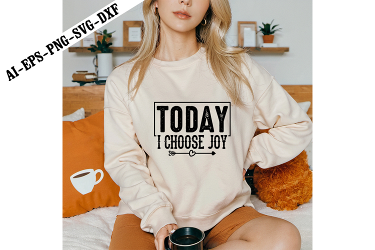 Today I Choose Joy Svg, Sarcastic Svg Designs