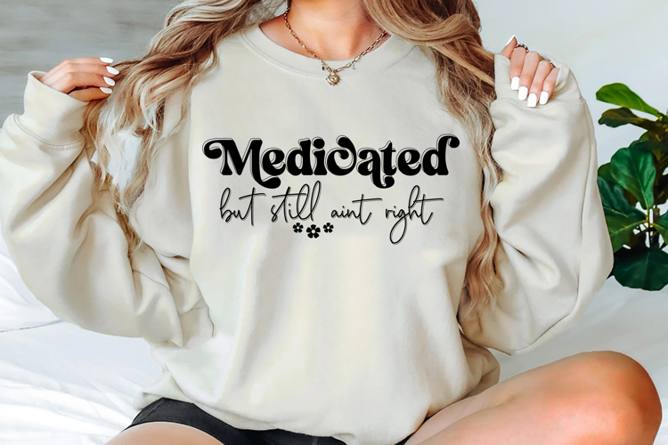 Medicated but Still Aint Right Svg Png