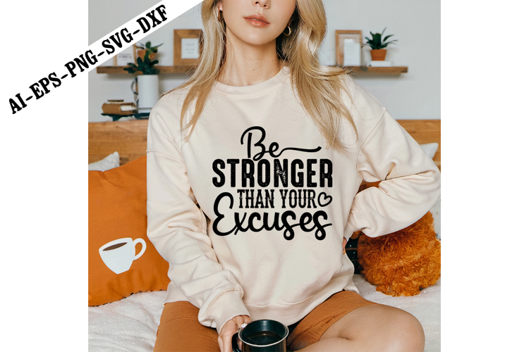Be Stronger Than Your Excuses Svg, Motivation Svg Designs