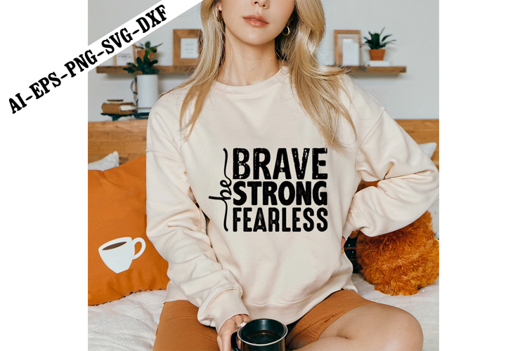 Be Brave Be Strong Be Fearless Svg, Motivation Svg Designs