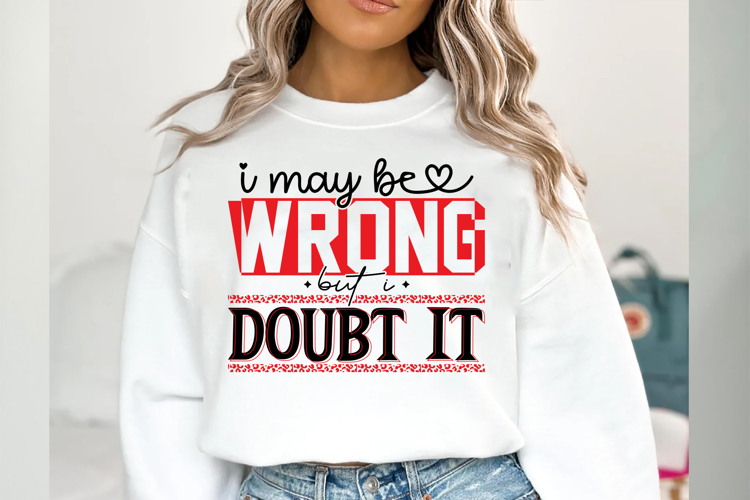 I May Be Wrong But I Doubt It Svg Cut Files Creative Art