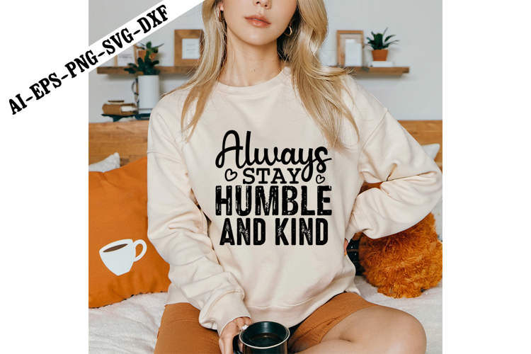 Always Stay Humble and Kind Svg, Motivation Svg Designs