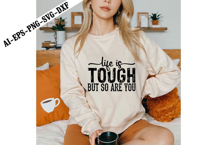 Life is Tough but so Are You Svg, Motivation Svg Designs