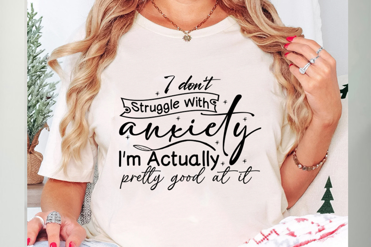I dont struggle with anxiety Im actually pretty good at it