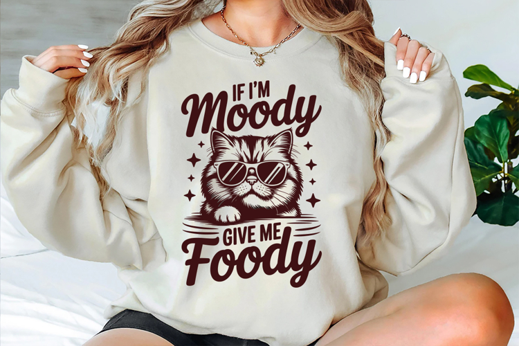 If Im Moody Give Me Foody Svg Designs