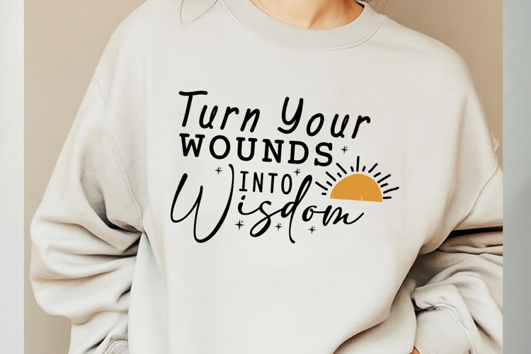 Turn Your Wounds into Wisdom Svg Cut Files Creative Art