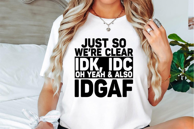Just So Were Clear IDK Svg Design