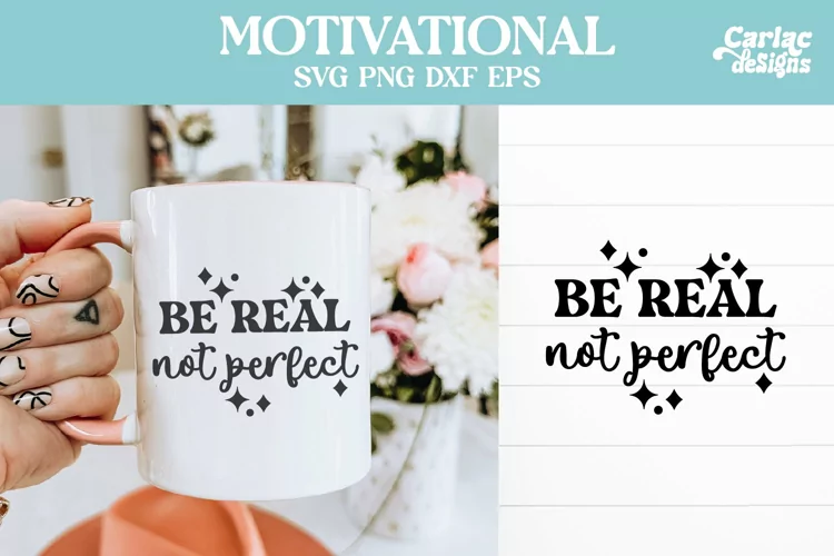 Be Real Not Perfect SVG, Motivational Sublimation