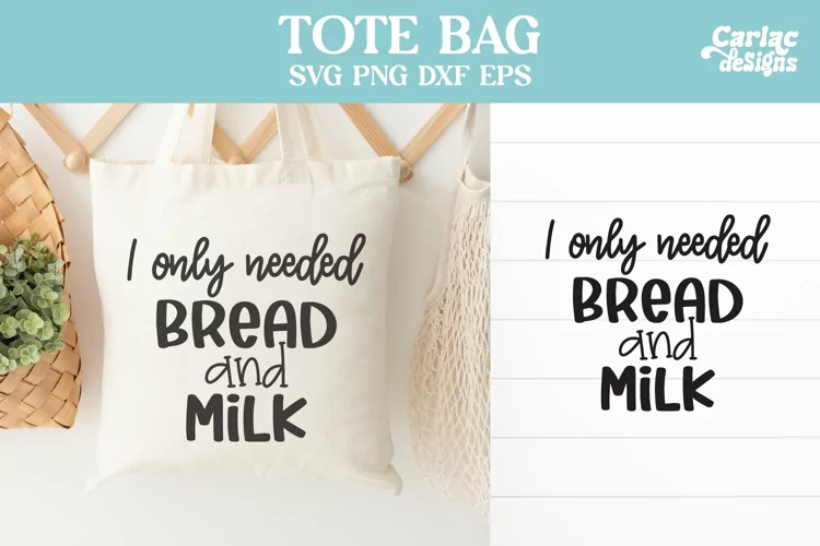 Tote Bag Design, I Only Needed Bread and Milk