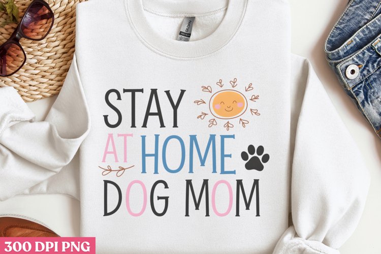 Stay at home dog PNG, Dog Mom Sublimation PNG