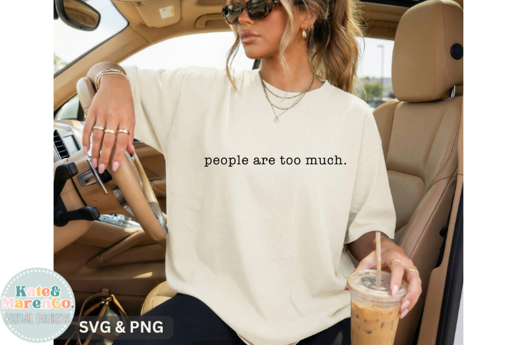 People Are Too Much SVG PNG | Funny Sarcastic SVG PNG