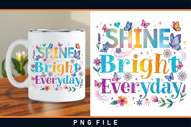 Shine bright everyday PNG, Inspirational Mug sublimation