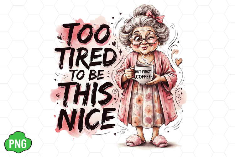 Too Tired to Be This Nice Funny Grandma