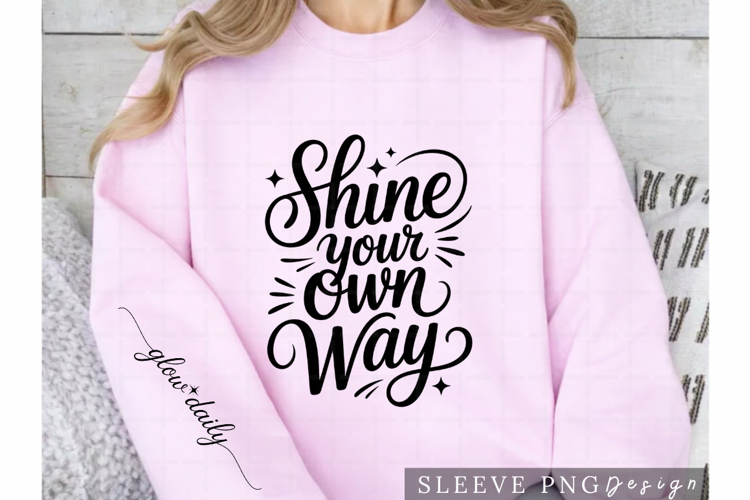 Shine Your Own Way Inspirational Sleeve Design PNG