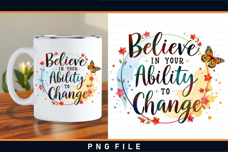 Believe in your ability to change, Inspirational sublimation