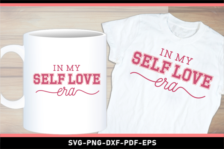 In My Self Love Era SVG, Valentines Day T Shirt Designs