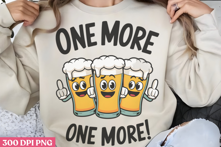 One more, one more! PNG, Funny Beer Quotes Sublimation example image 1