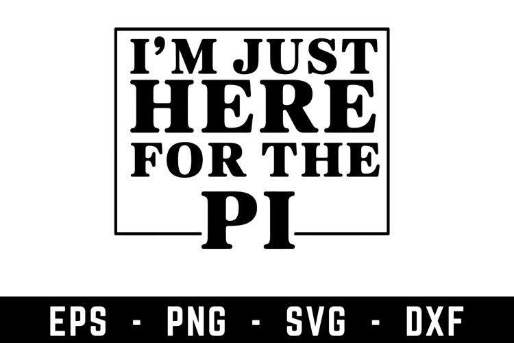 Im Just Here For Pi Svg | SVG Cut files | Cricut