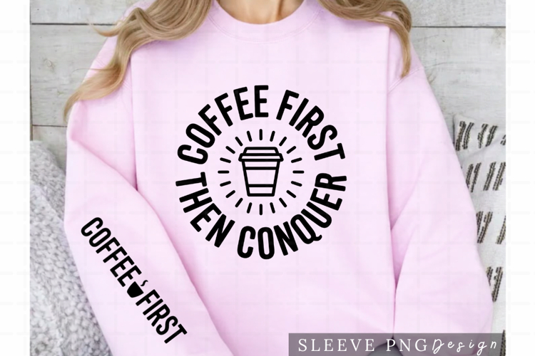 Coffee First Then Conquer Coffee Lover Sleeve Design PNG