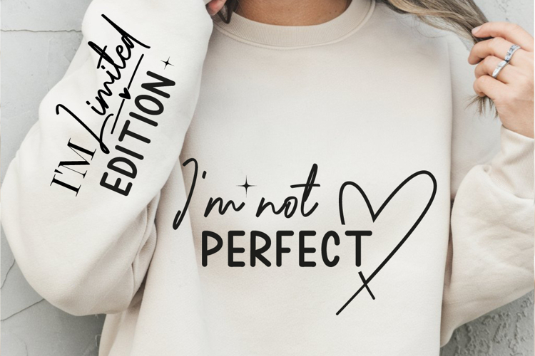 Im not perfect, Im limited edition SVG, Motivational svg