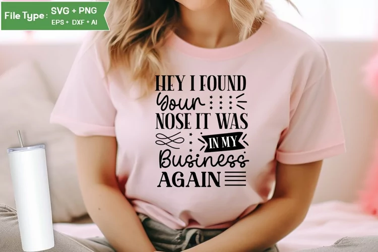 Hey I Found Your Nose It Was In My Business Again SVG