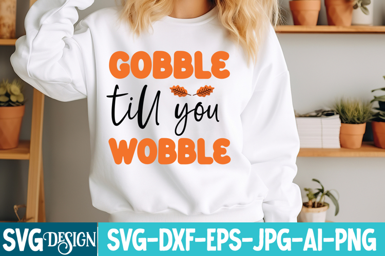 Gobble till you Wobble SVG Design,Thanksgiving SVG Design