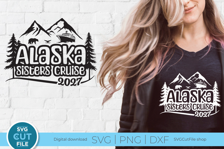 2027 Alaska svg - Sisters Cruise vacation or Trip