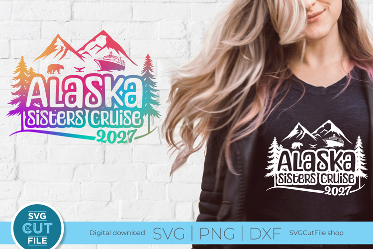2027 Alaska svg - Sisters Cruise vacation or Trip