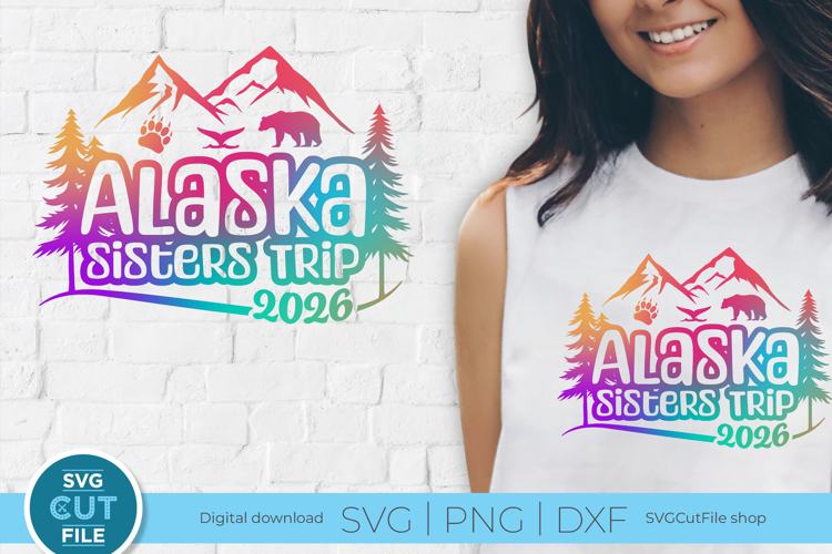 2026 Alaska svg - Sisters Trip or vacation