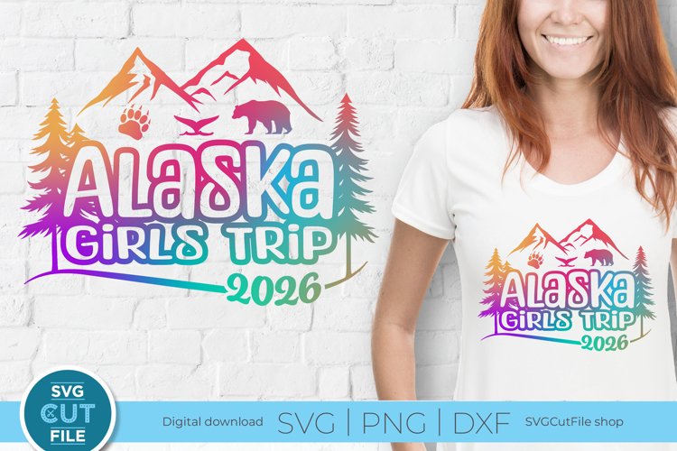 2026 Alaska svg - Alaska Girls Trip or vacation