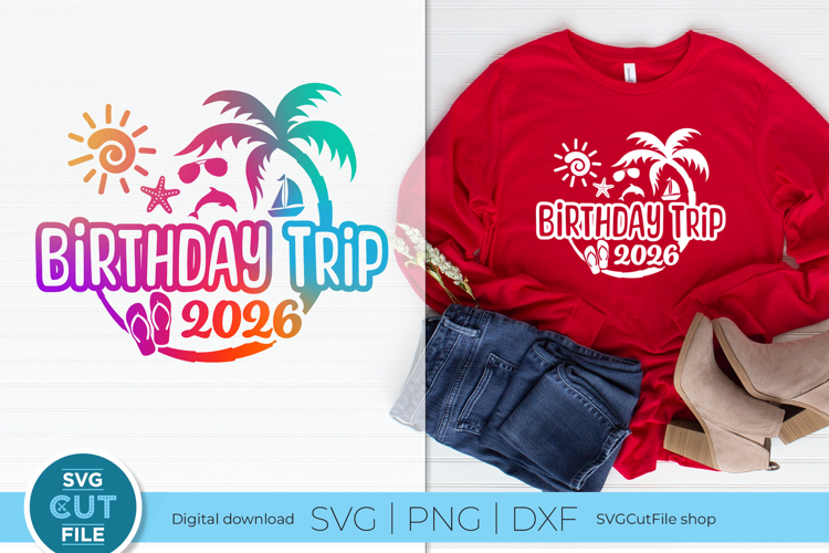 2026 Birthday Trip svg - Great for a Birthday Vacation