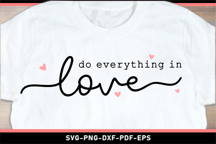 Do everything in love SVG, Valentines Day T shirt Designs