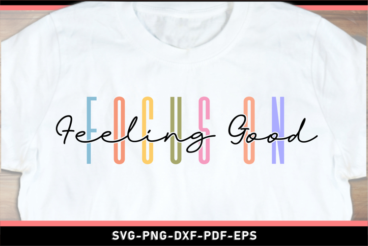 Focus on feeling good SVG, Inspirational Quotes T shirt PNG