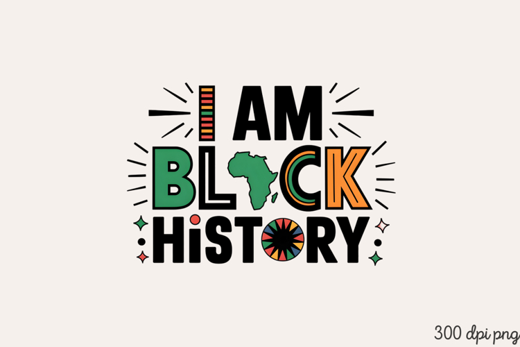 I AM BLACK HISTORY PNG, Black History Month Sublimation