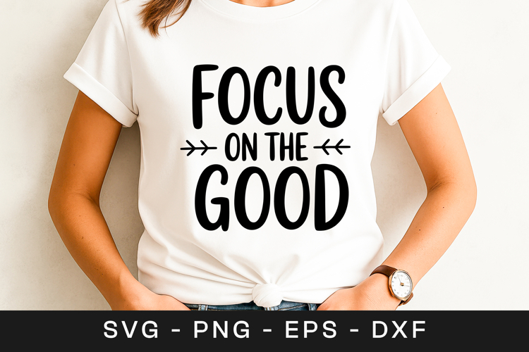 Focus On The Good Inspirational Quote SVG PNG