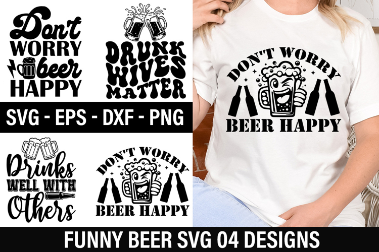 Funny Beer SVG Design -Don t worry beer happy