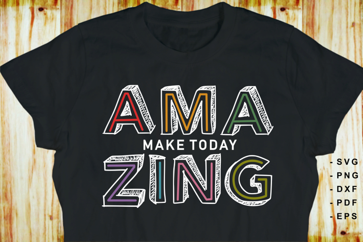 Make today amazing SVG, Inspirational quotes T shirt designs