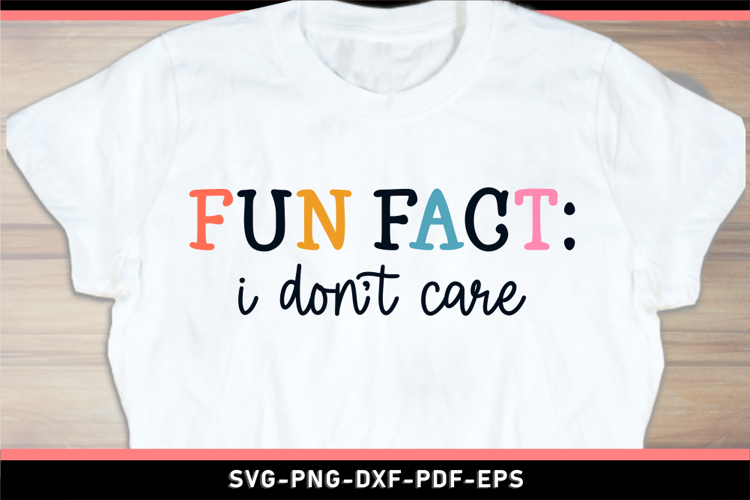 Fun fact I dont care, Funny Sarcastic Quotes shirt SVG PNG