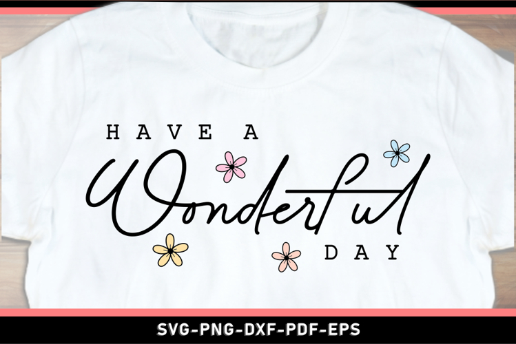 Have a wonderful day SVG, Inspirational Quotes SVG