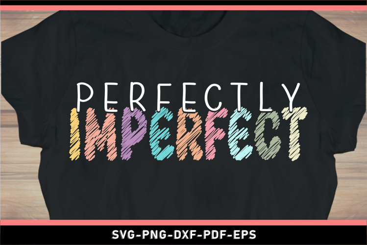 Perfectly Imperfect SVG, Positive quotes, Positive saying