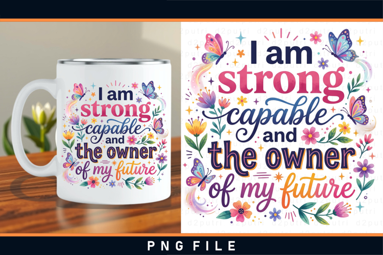 I am strong capable and the owner of my future sublimation